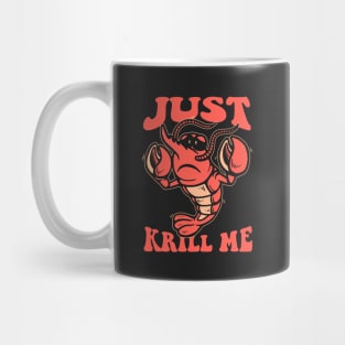 Just Krill Me Mug